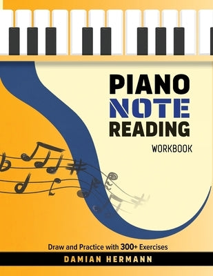 Piano Note Reading Workbook: Draw and Practice with 300+ Exercises by Hermann, Damian