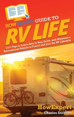 HowExpert Guide to RV Life: 101+ Tips to Learn How to Buy, Drive, and Maintain a Recreational Vehicle to Travel and Live the RV Lifestyle by Howexpert