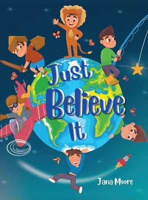 Just Believe It by Moore, Jana