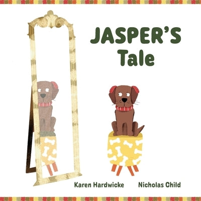 JASPER'S Tale: how one cheeky puppy discovers that he likes his hearing aids after all by Hardwicke, Karen