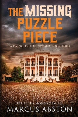 The Missing Puzzle Piece (A Dying Truth Exposed, Book Four) by Abston, Marcus