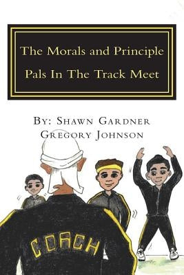 The Morals and Principle Pals In The Track Meet: Reader by Johnson, Gregory