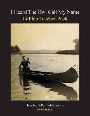 Litplan Teacher Pack: I Heard the Owl Call My Name by Collins, Mary B.