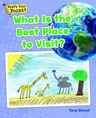 What Is the Best Place to Visit? by Stead, Tony