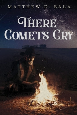 There Comets Cry by Bala, Matthew D.