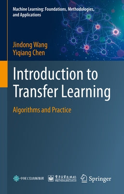 Introduction to Transfer Learning: Algorithms and Practice by Wang, Jindong