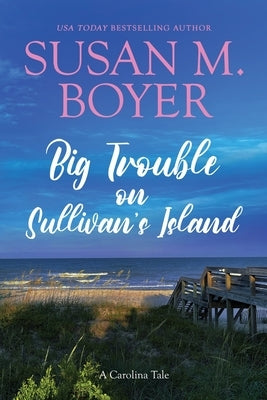 Big Trouble on Sullivan's Island: A Carolina Tale by Boyer, Susan M.