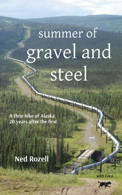 summer of gravel and steel: a thru-hike of Alaska, 20 years after the first by Rozell, Ned