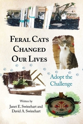 Feral Cats Changed Our Lives: Adopt the Challenge by Swinehart, Janet E.