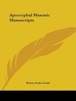 Apocryphal Masonic Manuscripts by Gould, Robert Freke