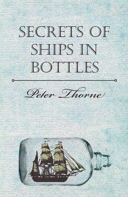 Secrets of Ships in Bottles by Thorne, Peter