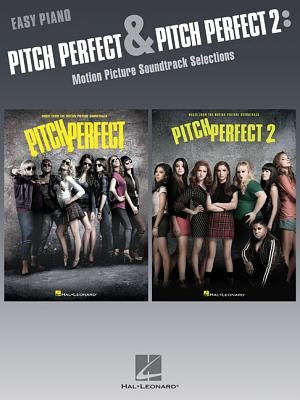 Pitch Perfect and Pitch Perfect 2: Motion Picture Soundtrack Selections for Easy Piano by Hal Leonard Corp