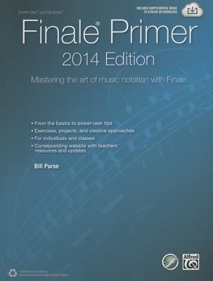 The Finale Primer -- 2014 Edition: Mastering the Art of Music Notation with Finale by Purse, Bill