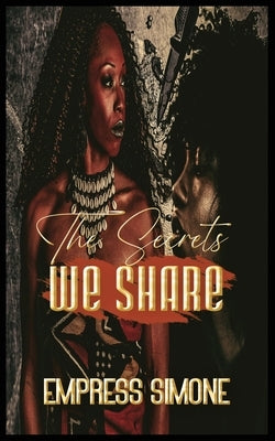 The Secrets We Share by Simone, Empress