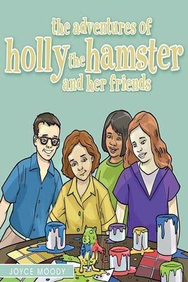 The Adventures of Holly the Hamster and Her Friends by Moody, Joyce