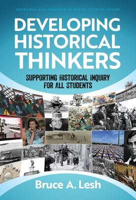 Developing Historical Thinkers: Supporting Historical Inquiry for All Students by Lesh, Bruce A.