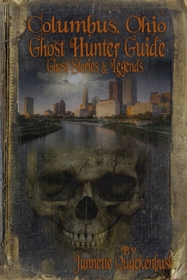 Columbus Ohio Ghost Hunter Guide by Quackenbush, Jannette