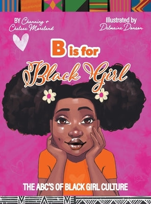 B is for Black Girl: The ABC's of Black Girl Culture by Moreland, Channing