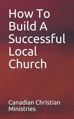 How To Build A Successful Local Church by Johnson, Pat And Pamela