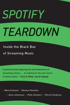 Spotify Teardown: Inside the Black Box of Streaming Music by Eriksson, Maria