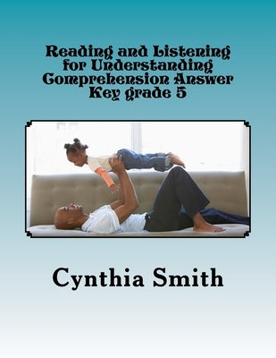 Reading and Listening for Understanding Comprehension Answer Key grade 5 by Smith, Cynthia O.