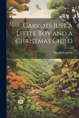 Carrots Just a Little Boy and a Christmas Child by , Molesworth