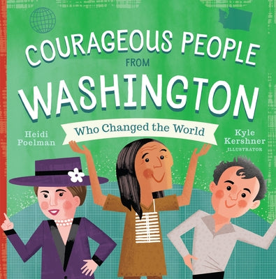 Courageous People from Washington Who Changed the World by Poelman, Heidi