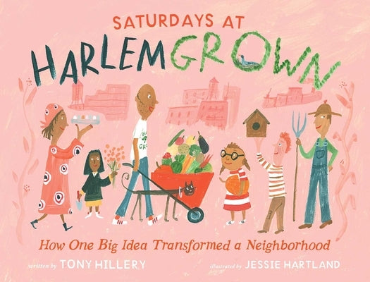 Saturdays at Harlem Grown: How One Big Idea Transformed a Neighborhood by Hillery, Tony