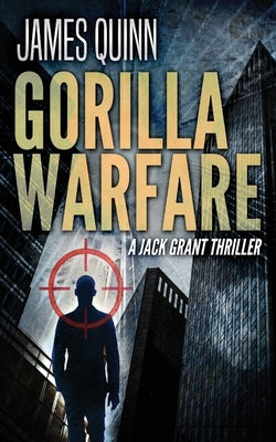 Gorilla Warfare: A Jack Grant Thriller by Quinn, James