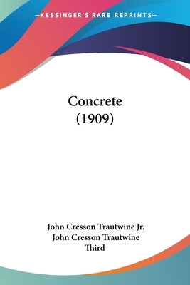 Concrete (1909) by Trautwine, John Cresson, Jr.