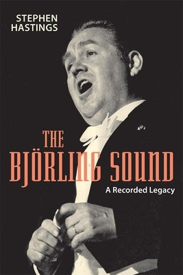 The Bjorling Sound: A Recorded Legacy by Hastings, Stephen