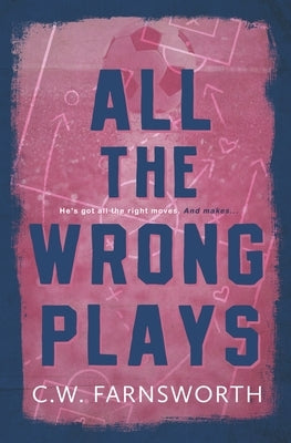 All The Wrong Plays by Farnsworth, C. W.