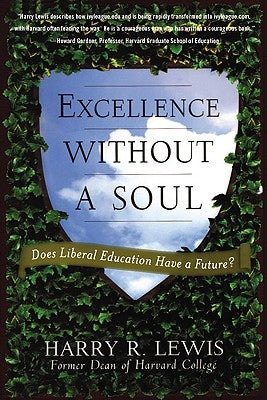 Excellence Without a Soul: Does Liberal Education Have a Future? by Lewis, Harry