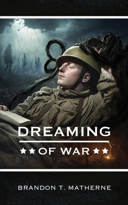 Dreaming of War by Matherne, Brandon T.