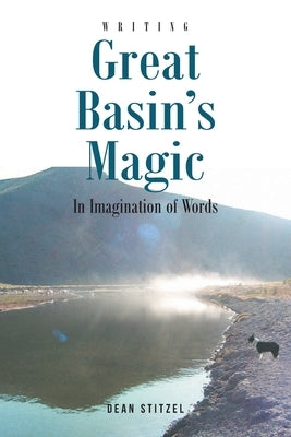 Great Basin's Magic: In Imagination of Words by Stitzel, Dean