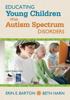 Educating Young Children with Autism Spectrum Disorders by Barton, Erin E.