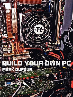 Build Your Own PC by Dufour, Mark