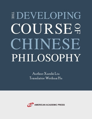 The Developing Course of Chinese Philosophy by Liu, Xuezhi