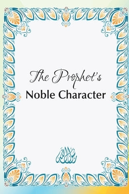 The Prophet's Noble Character by Amr Khaled