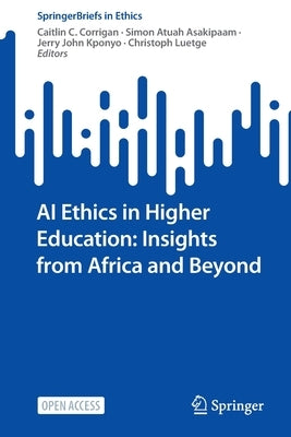 AI Ethics in Higher Education: Insights from Africa and Beyond by Corrigan, Caitlin C.