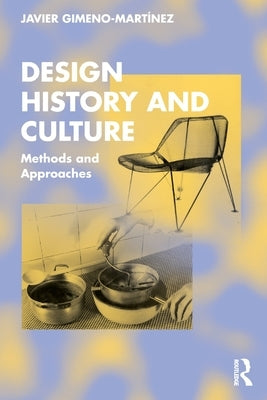 Design History and Culture: Methods and Approaches by Gimeno-Mart?nez, Javier