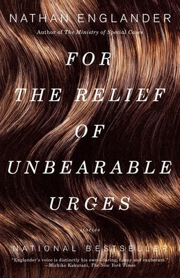 For the Relief of Unbearable Urges: Stories by Englander, Nathan