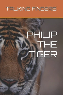 Philip the Tiger by Fingers, Talking