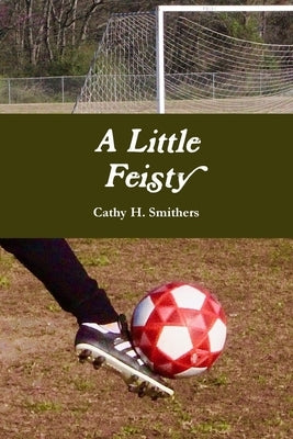 A Little Feisty by Smithers, Cathy H.