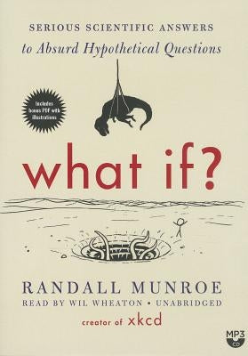 What If?: Serious Scientific Answers to Absurd Hypothetical Questions by Munroe, Randall