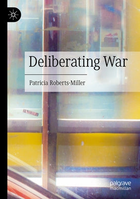 Deliberating War by Roberts-Miller, Patricia