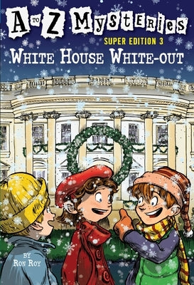 A to Z Mysteries Super Edition 3: White House White-Out by Roy, Ron