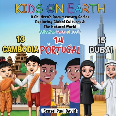 Kids On Earth: A Children's Documentary Series Exploring Global Cultures & The Natural World: Collections Series of Books 13, 14, 15, by David, Sensei Paul