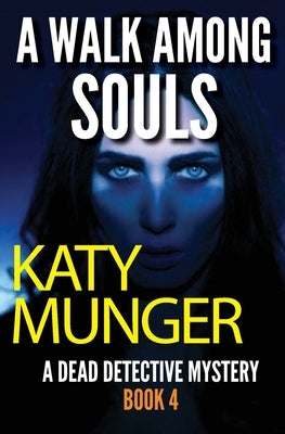 A Walk Among Souls: A Dead Detective Mystery by Munger, Katy