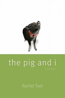 The Pig and I by Toor, Rachel